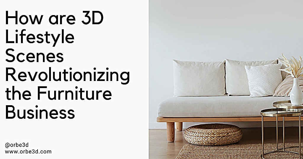 How are 3D lifestyle Scenes Revolutionizing the Furniture Business?